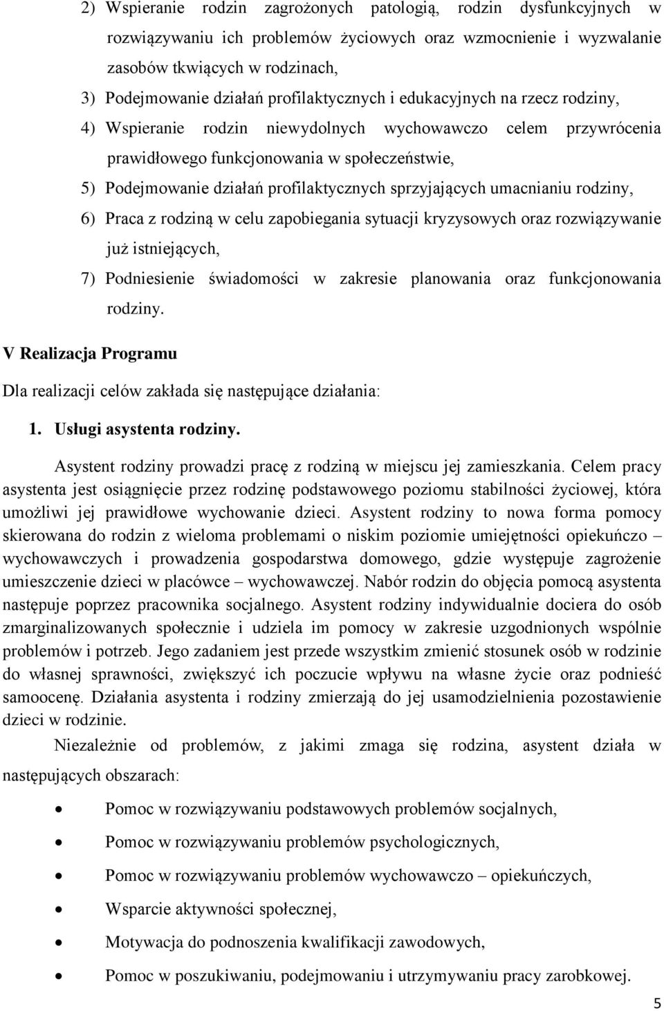 profilaktycznych sprzyjających umacnianiu rodziny, 6) Praca z rodziną w celu zapobiegania sytuacji kryzysowych oraz rozwiązywanie już istniejących, 7) Podniesienie świadomości w zakresie planowania