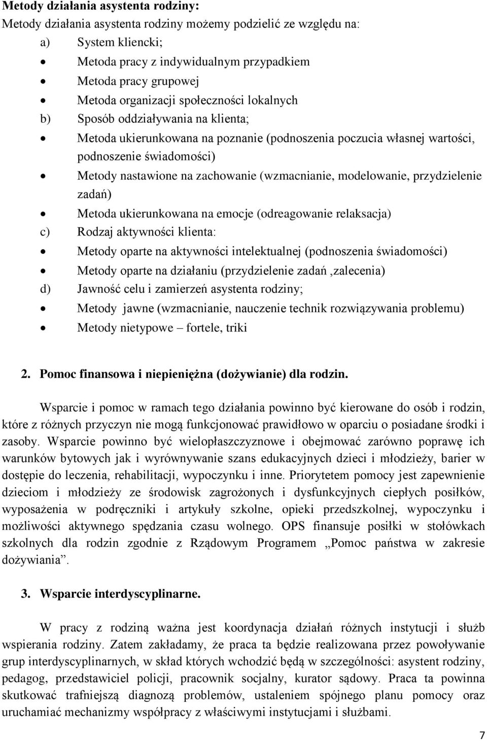 zachowanie (wzmacnianie, modelowanie, przydzielenie zadań) Metoda ukierunkowana na emocje (odreagowanie relaksacja) c) Rodzaj aktywności klienta: Metody oparte na aktywności intelektualnej