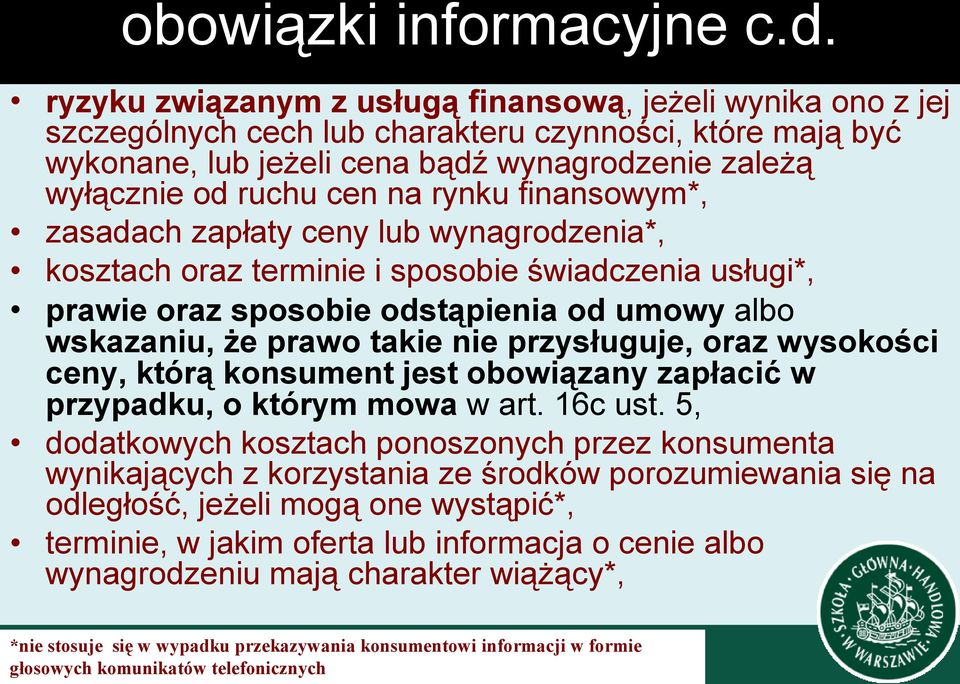 rynku finansowym*, zasadach zapłaty ceny lub wynagrodzenia*, kosztach oraz terminie i sposobie świadczenia usługi*, prawie oraz sposobie odstąpienia od umowy albo wskazaniu, że prawo takie nie