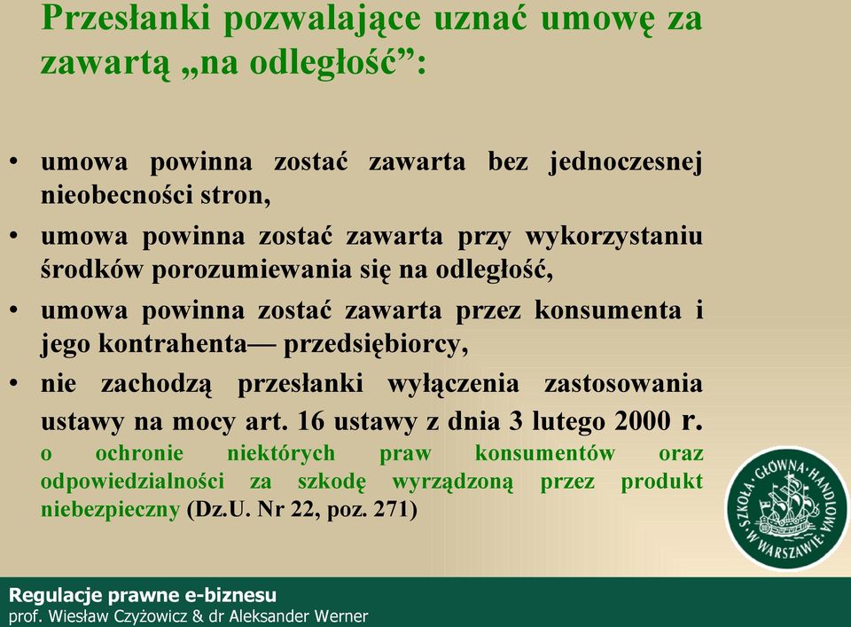 jego kontrahenta przedsiębiorcy, nie zachodzą przesłanki wyłączenia zastosowania ustawy na mocy art. 16 ustawy z dnia 3 lutego 2000 r.