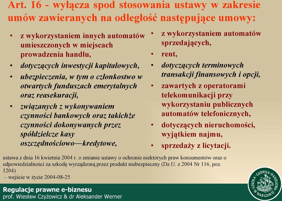 przez spółdzielcze kasy oszczędnościowo kredytowe, z wykorzystaniem automatów sprzedających, rent, dotyczących terminowych transakcji finansowych i opcji, zawartych z operatorami telekomunikacji przy