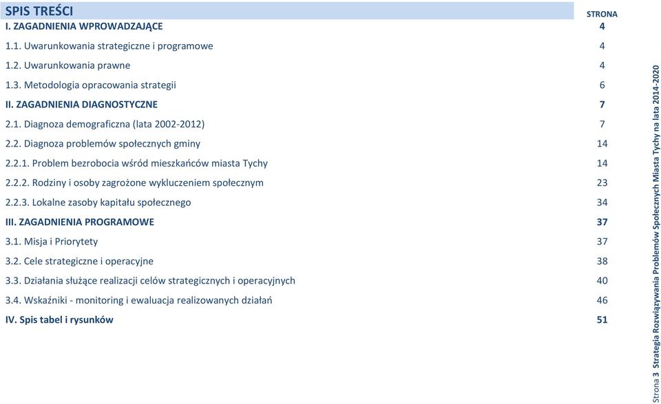 2.2.3. Lokalne zasoby kapitału społecznego 34 III. ZAGADNIENIA PROGRAMOWE 37 3.1. Misja i Priorytety 37 3.2. Cele strategiczne i operacyjne 38 3.3. Działania służące realizacji celów strategicznych i operacyjnych 40 3.