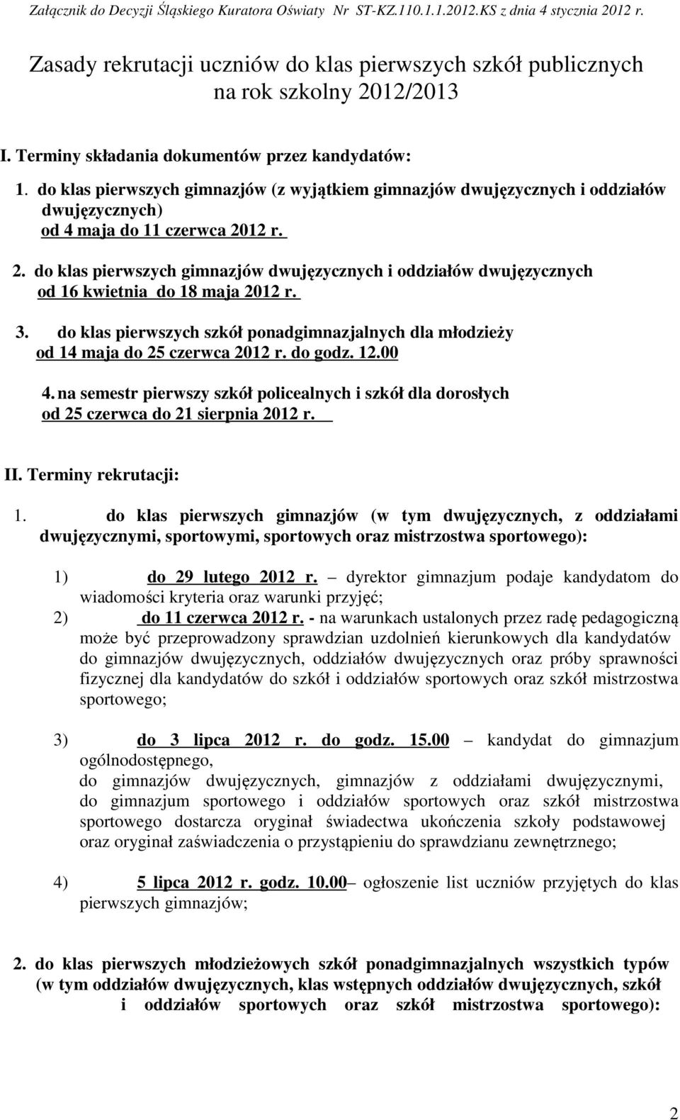 12 r. 2. do klas pierwszych gimnazjów dwujęzycznych i oddziałów dwujęzycznych od 16 kwietnia do 18 maja 2012 r. 3.