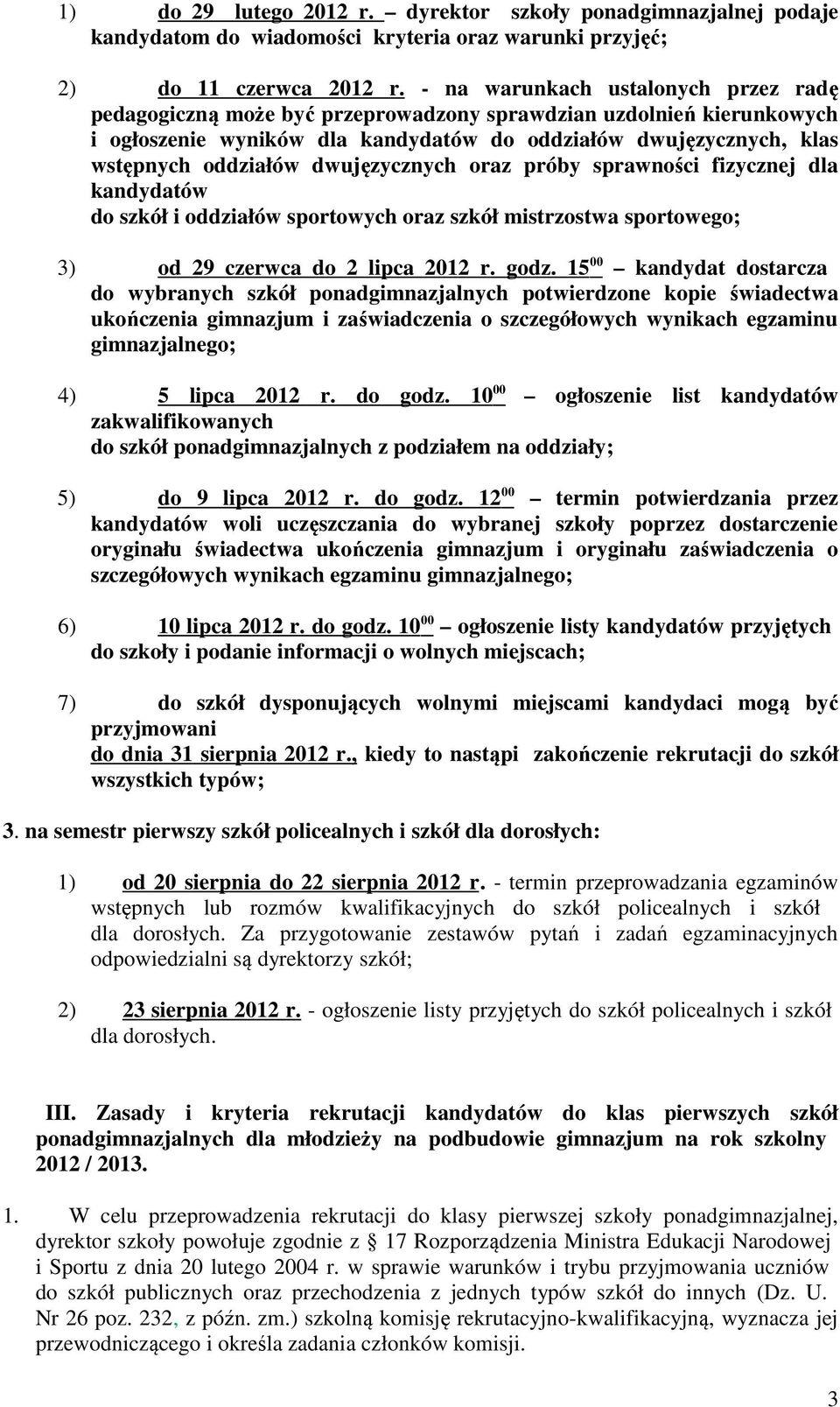 dwujęzycznych oraz próby sprawności fizycznej dla kandydatów do szkół i oddziałów sportowych oraz szkół mistrzostwa sportowego; 3) od 29 czerwca do 2 lipca 2012 r. godz.