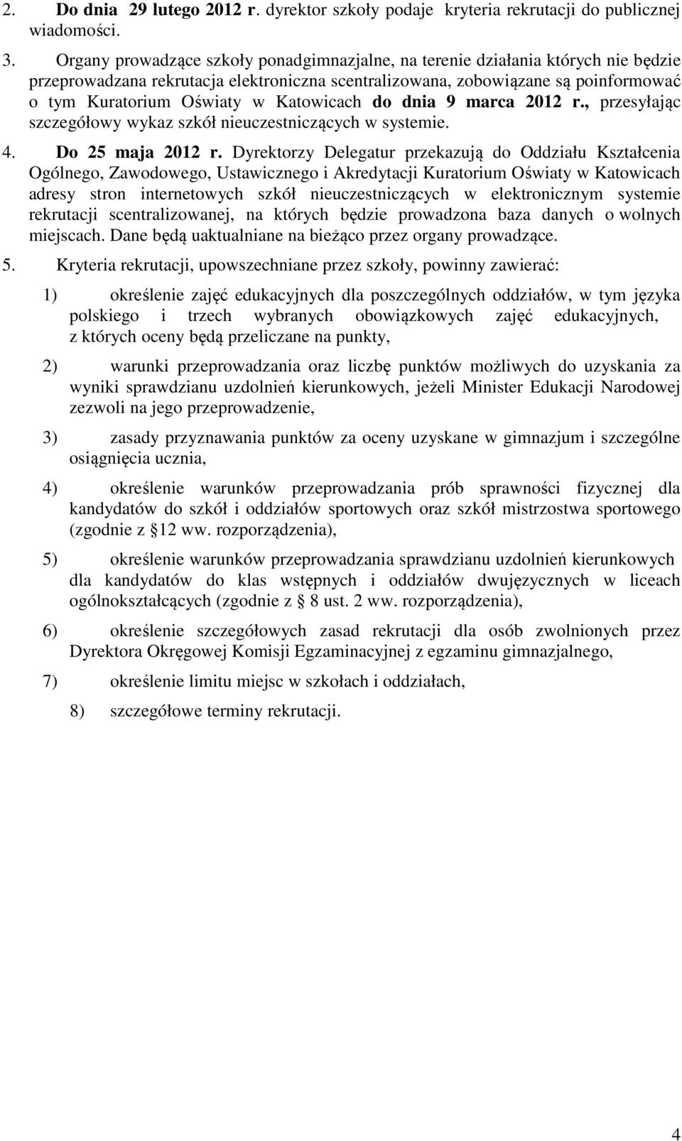 Katowicach do dnia 9 marca 2012 r., przesyłając szczegółowy wykaz szkół nieuczestniczących w systemie. 4. Do 25 maja 2012 r.