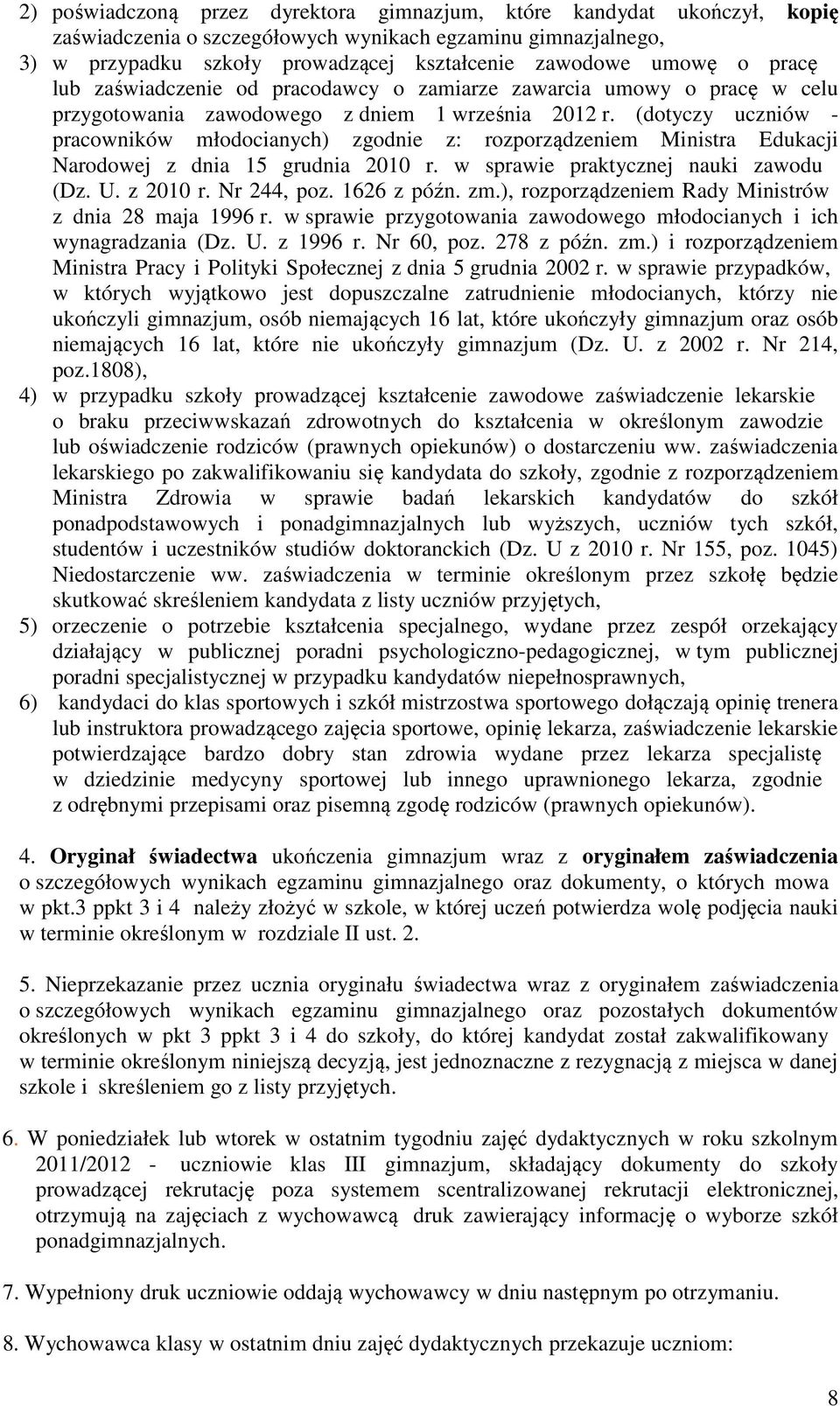 (dotyczy uczniów - pracowników młodocianych) zgodnie z: rozporządzeniem Ministra Edukacji Narodowej z dnia 15 grudnia 2010 r. w sprawie praktycznej nauki zawodu (Dz. U. z 2010 r. Nr 244, poz.