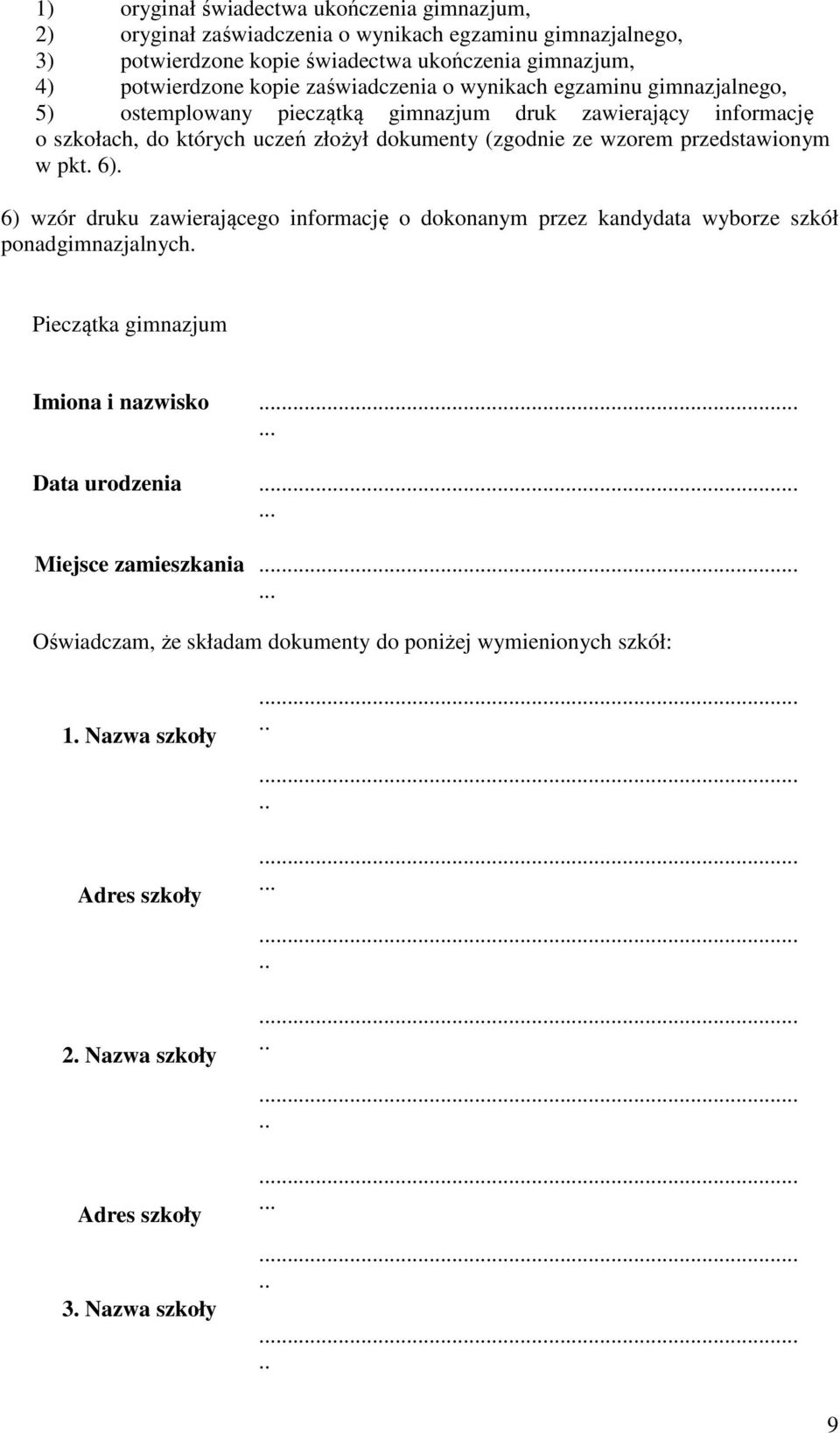 wzorem przedstawionym w pkt. 6). 6) wzór druku zawierającego informację o dokonanym przez kandydata wyborze szkół ponadgimnazjalnych. Pieczątka gimnazjum Imiona i nazwisko.