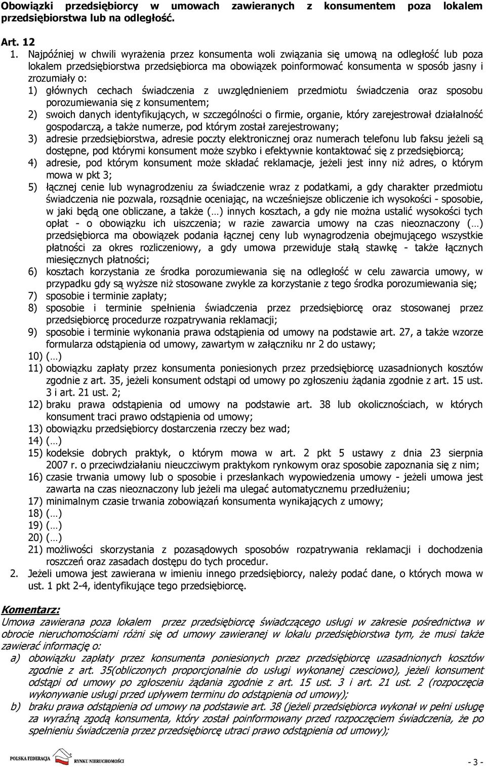 o: 1) głównych cechach świadczenia z uwzględnieniem przedmiotu świadczenia oraz sposobu porozumiewania się z konsumentem; 2) swoich danych identyfikujących, w szczególności o firmie, organie, który