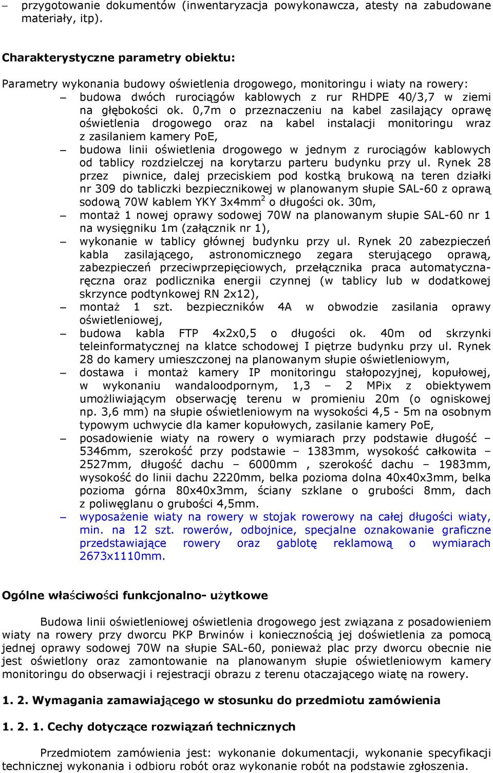 0,7m o przeznaczeniu na kabel zasilający oprawę oświetlenia drogowego oraz na kabel instalacji monitoringu wraz z zasilaniem kamery PoE, budowa linii oświetlenia drogowego w jednym z rurociągów