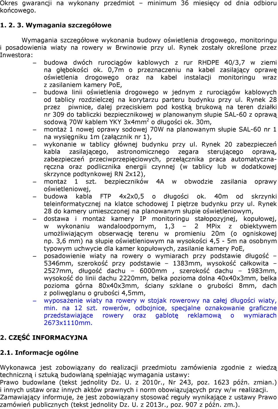 0,7m o przeznaczeniu na kabel zasilający oprawę oświetlenia drogowego oraz na kabel instalacji monitoringu wraz z zasilaniem kamery PoE, budowa linii oświetlenia drogowego w jednym z rurociągów