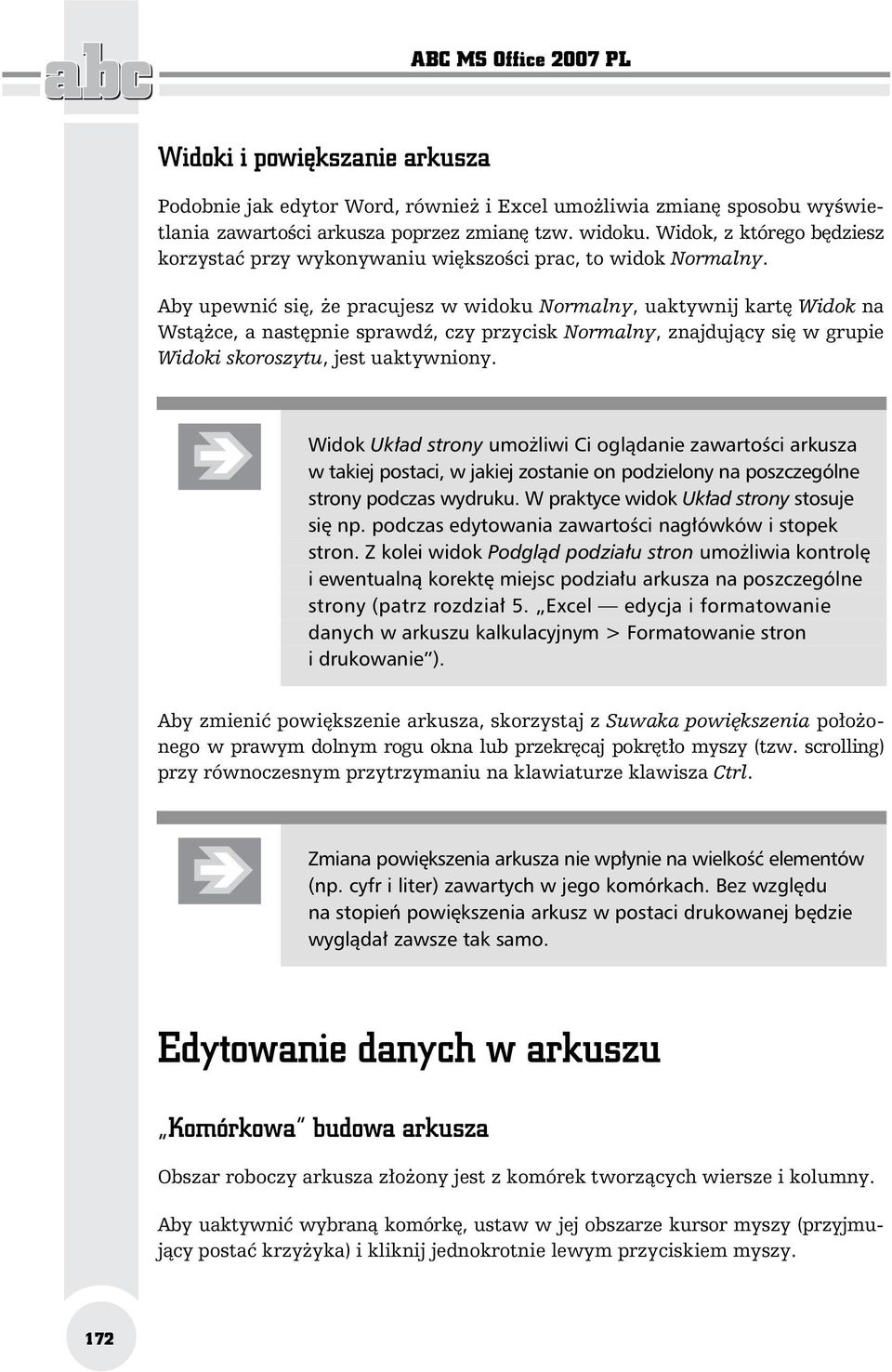 Aby upewni si, e pracujesz w widoku Normalny, uaktywnij kart Widok na Wst ce, a nast pnie sprawd, czy przycisk Normalny, znajduj cy si w grupie Widoki skoroszytu, jest uaktywniony.