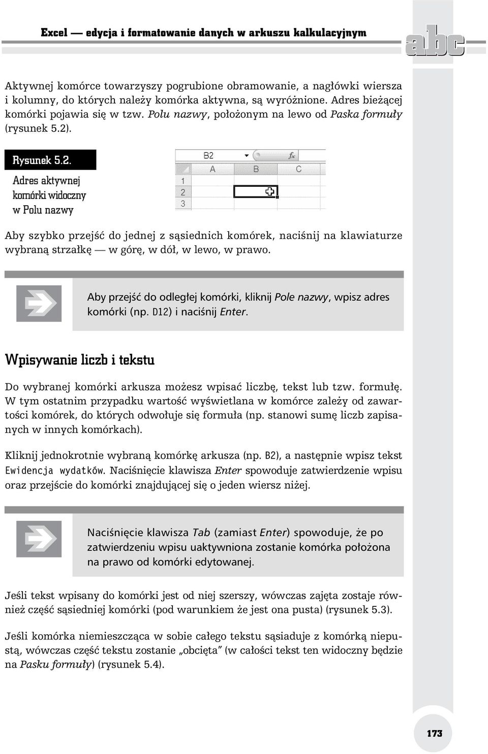 . Rysunek 5.2. Adres aktywnej komórki widoczny w Polu nazwy Aby szybko przej do jednej z s siednich komórek, naci nij na klawiaturze wybran strza k w gór, w dó, w lewo, w prawo.