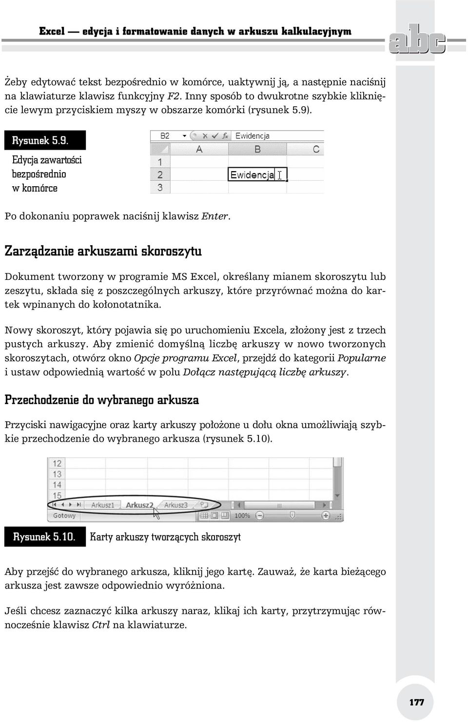 Zarz dzanie arkuszami skoroszytu Dokument tworzony w programie MS Excel, okre lany mianem skoroszytu lub zeszytu, sk ada si z poszczególnych arkuszy, które przyrówna mo na do kartek wpinanych do ko