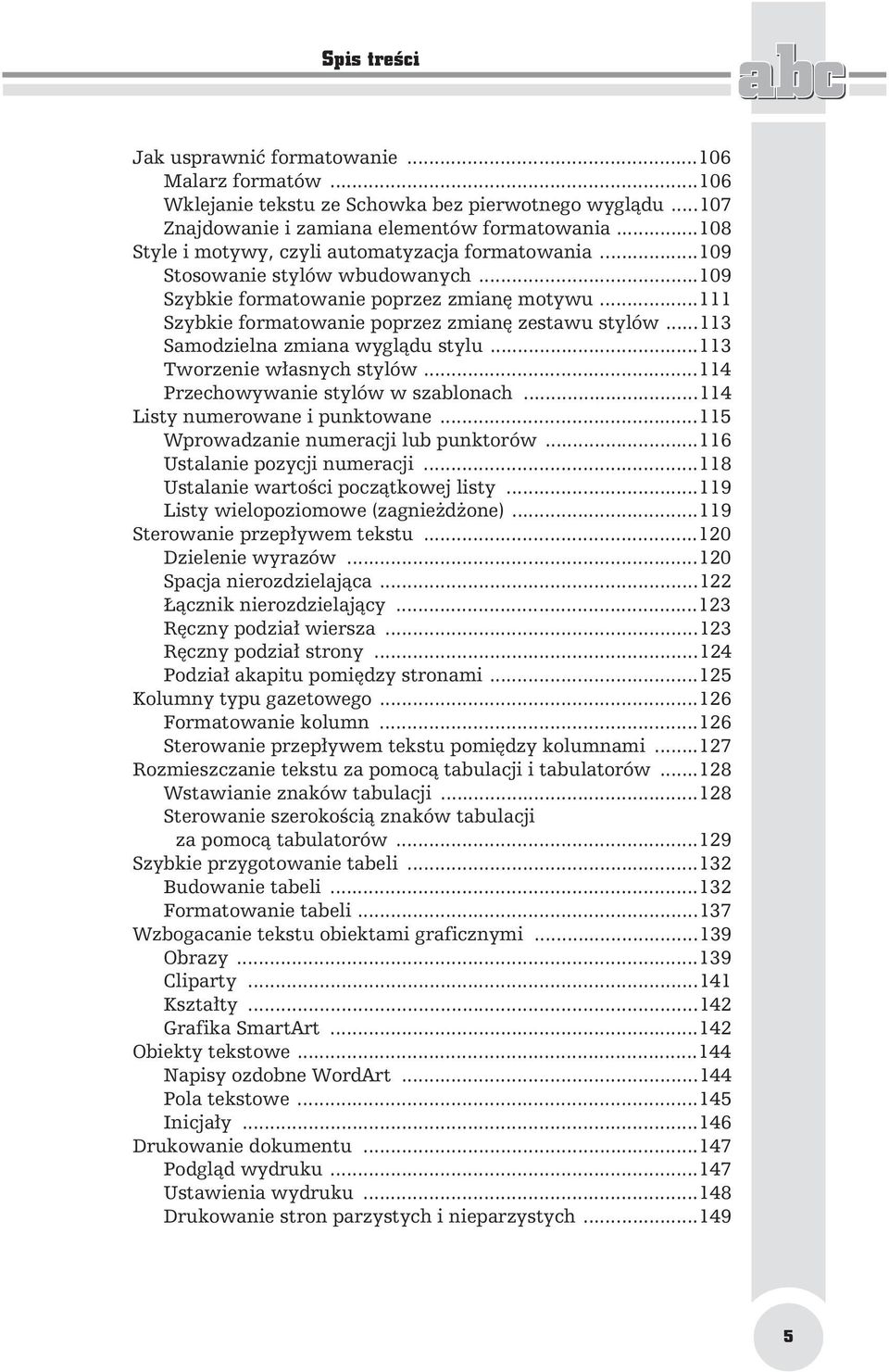 ..113 Samodzielna zmiana wygl du stylu...113 Tworzenie w asnych stylów...114 Przechowywanie stylów w szablonach...114 Listy numerowane i punktowane...115 Wprowadzanie numeracji lub punktorów.