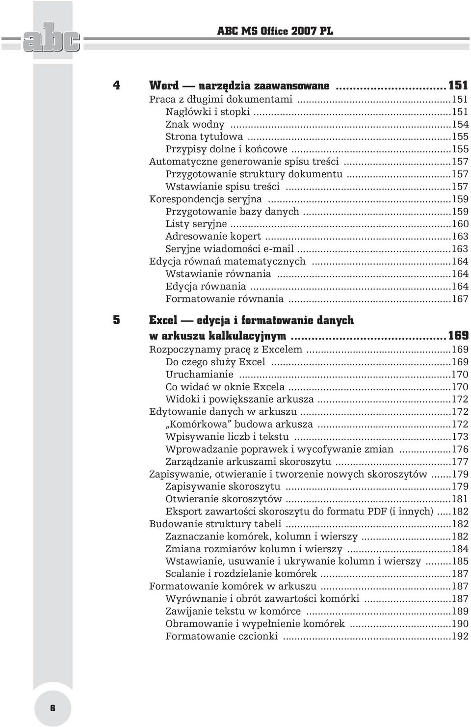 ..160 Adresowanie kopert...163 Seryjne wiadomo ci e-mail...163 Edycja równa matematycznych...164 Wstawianie równania...164 Edycja równania...164 Formatowanie równania.