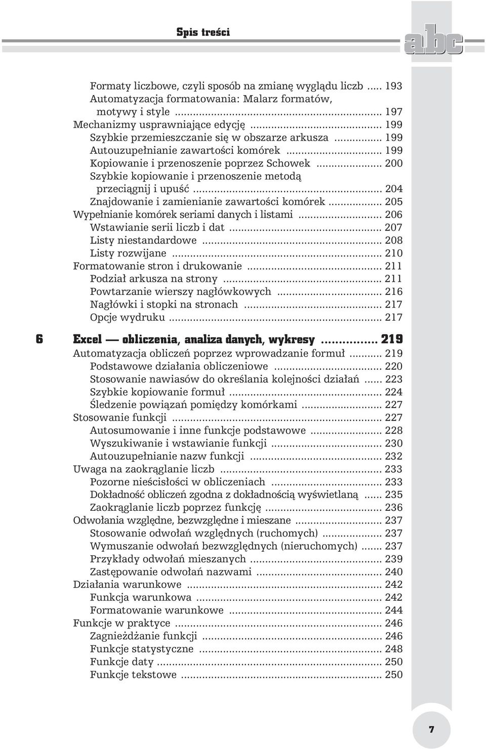 .. 200 Szybkie kopiowanie i przenoszenie metod przeci gnij i upu... 204 Znajdowanie i zamienianie zawarto ci komórek... 205 Wype nianie komórek seriami danych i listami.