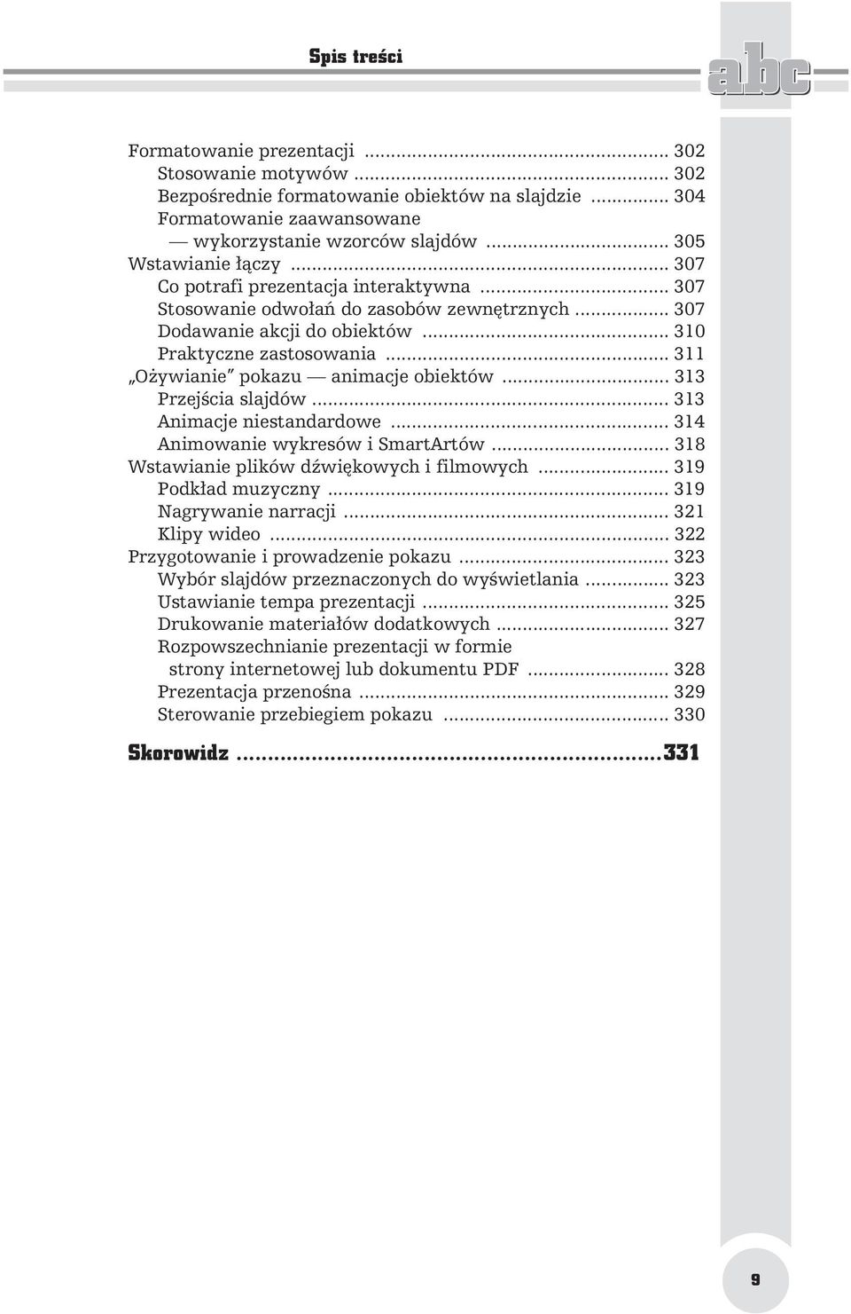 .. 313 Przej cia slajdów... 313 Animacje niestandardowe... 314 Animowanie wykresów i SmartArtów... 318 Wstawianie plików d wi kowych i filmowych... 319 Podk ad muzyczny... 319 Nagrywanie narracji.