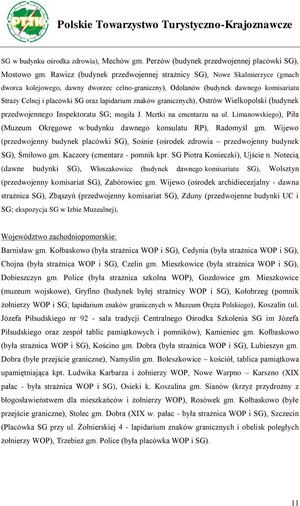 lapidarium znaków granicznych), Ostrów Wielkopolski (budynek przedwojennego Inspektoratu SG; mogiła J. Mertki na cmentarzu na ul.