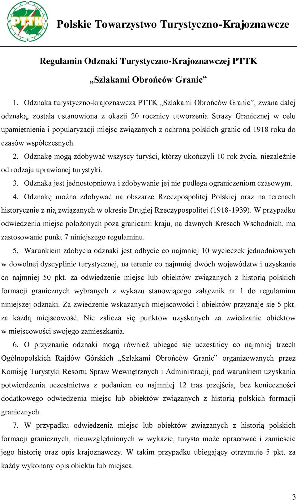 związanych z ochroną polskich granic od 1918 roku do czasów współczesnych. 2. Odznakę mogą zdobywać wszyscy turyści, którzy ukończyli 10 rok życia, niezależnie od rodzaju uprawianej turystyki. 3.