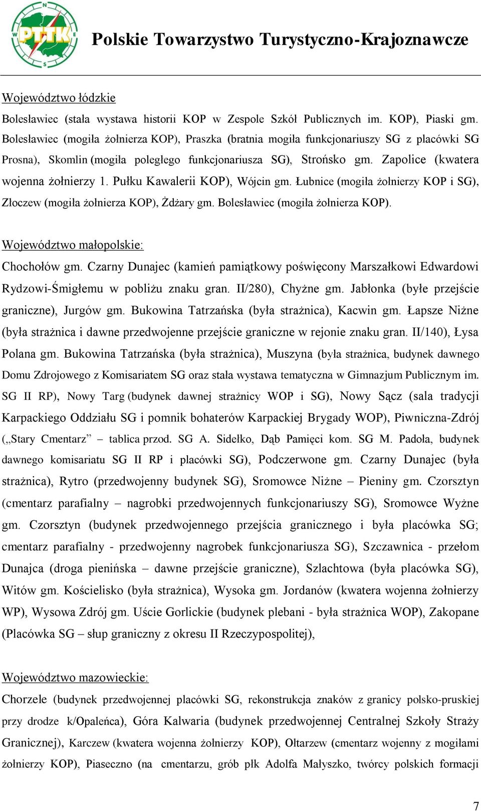 Pułku Kawalerii KOP), Wójcin gm. Łubnice (mogiła żołnierzy KOP i SG), Złoczew (mogiła żołnierza KOP), Żdżary gm. Bolesławiec (mogiła żołnierza KOP). Województwo małopolskie: Chochołów gm.
