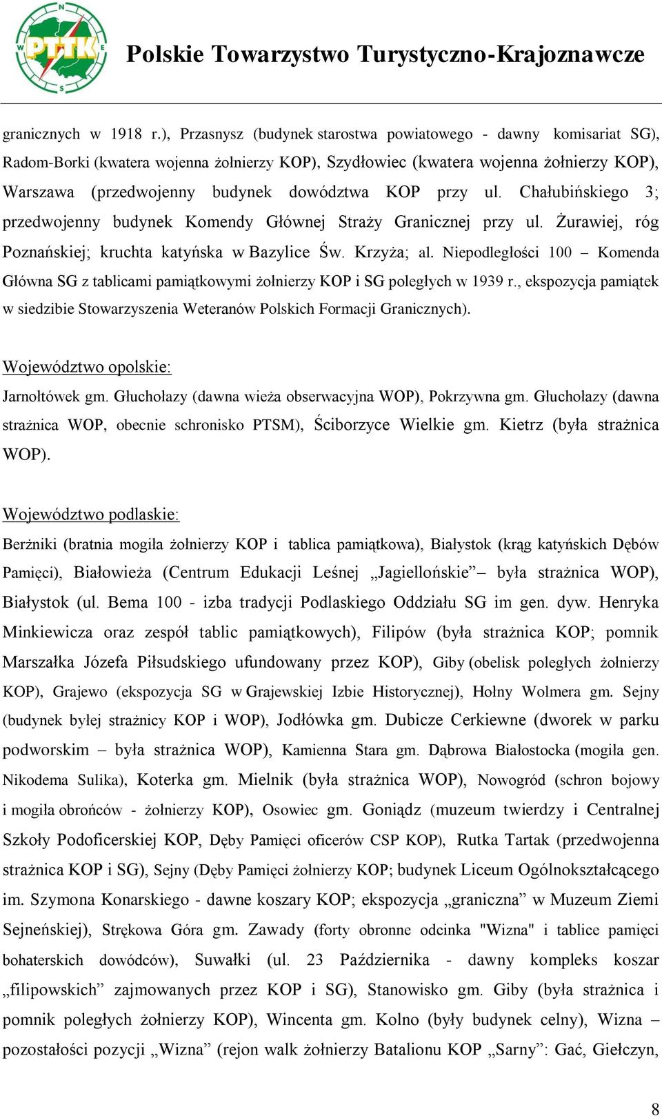 KOP przy ul. Chałubińskiego 3; przedwojenny budynek Komendy Głównej Straży Granicznej przy ul. Żurawiej, róg Poznańskiej; kruchta katyńska w Bazylice Św. Krzyża; al.