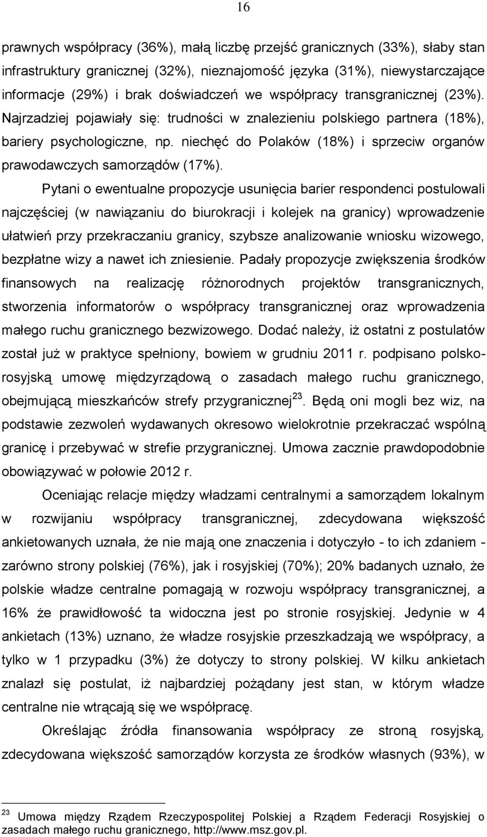 niechęć do Polaków (18%) i sprzeciw organów prawodawczych samorządów (17%).