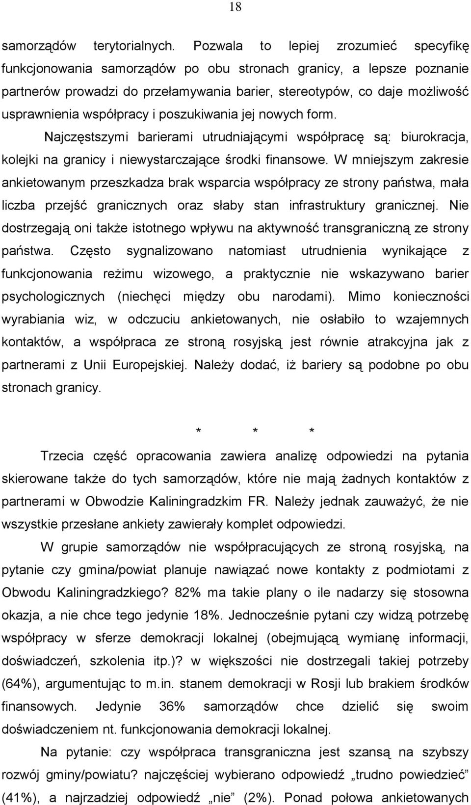 współpracy i poszukiwania jej nowych form. Najczęstszymi barierami utrudniającymi współpracę są: biurokracja, kolejki na granicy i niewystarczające środki finansowe.