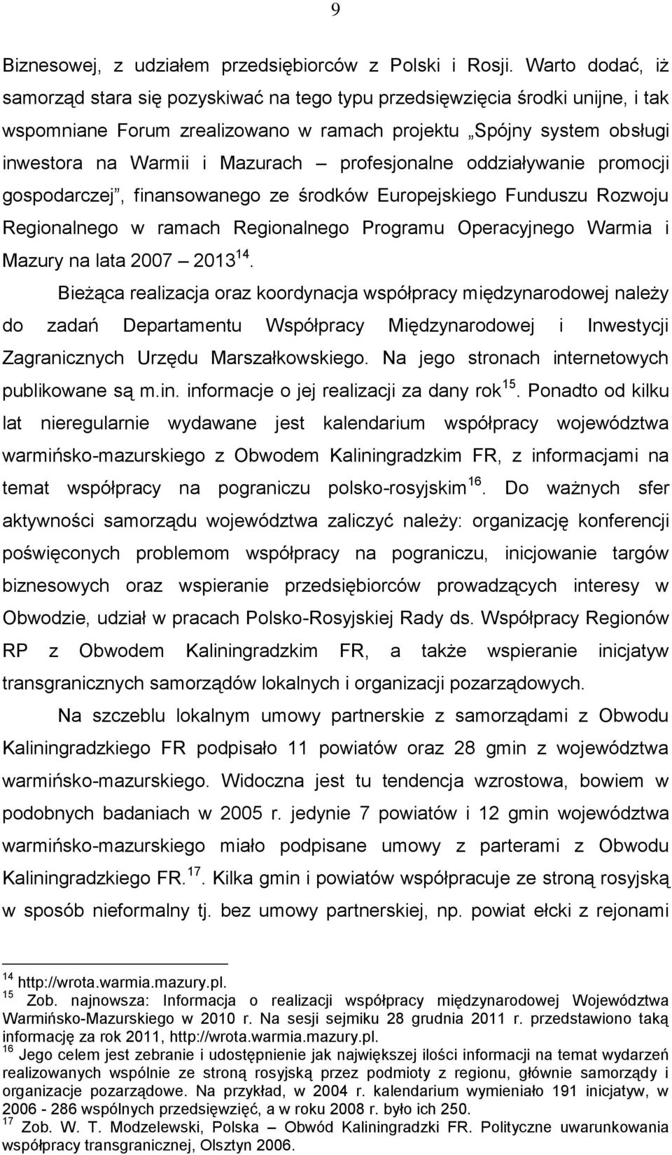 profesjonalne oddziaływanie promocji gospodarczej, finansowanego ze środków Europejskiego Funduszu Rozwoju Regionalnego w ramach Regionalnego Programu Operacyjnego Warmia i Mazury na lata 2007 2013