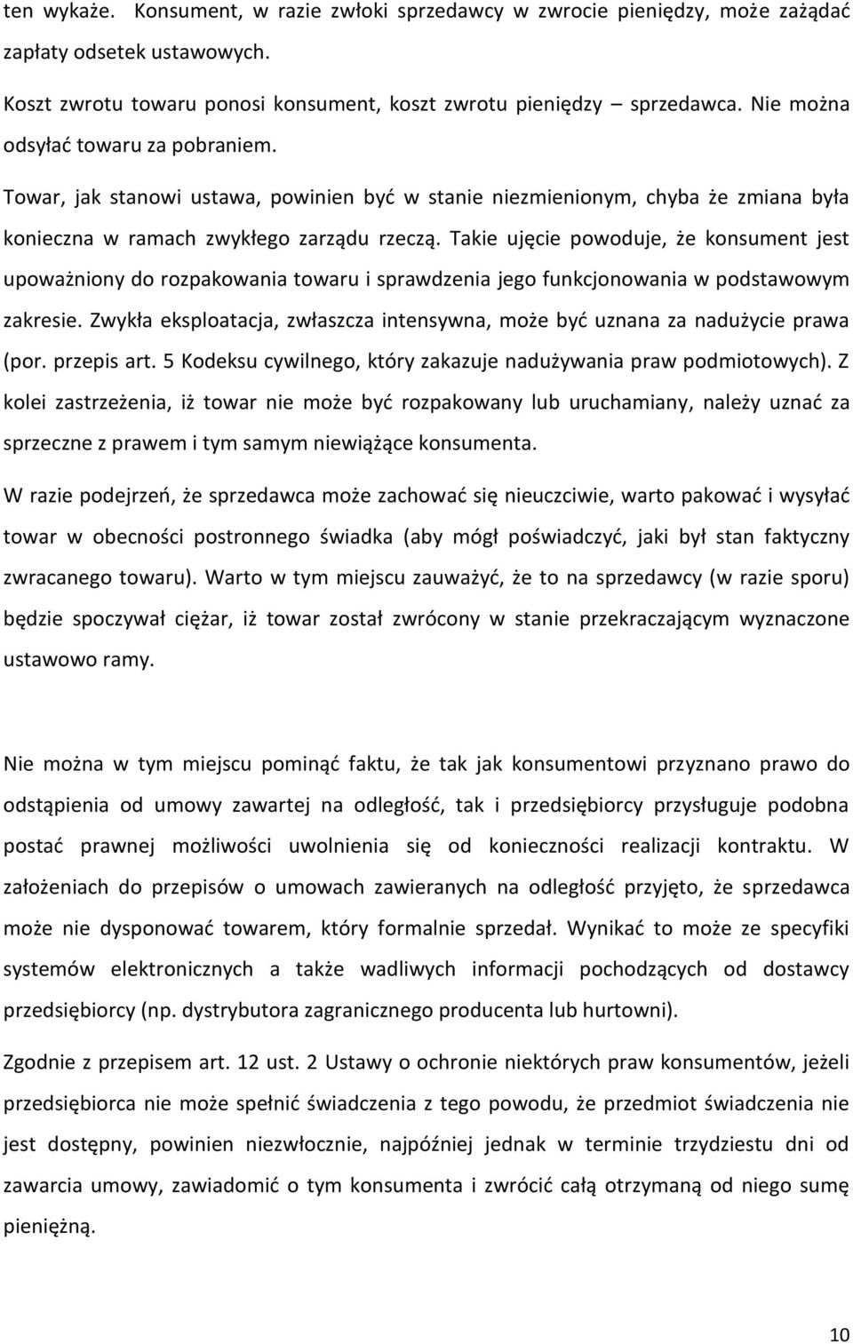 Takie ujęcie powoduje, że konsument jest upoważniony do rozpakowania towaru i sprawdzenia jego funkcjonowania w podstawowym zakresie.