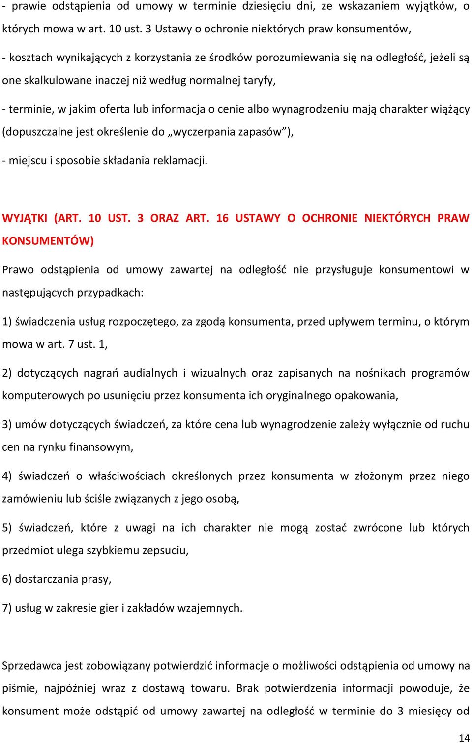 terminie, w jakim oferta lub informacja o cenie albo wynagrodzeniu mają charakter wiążący (dopuszczalne jest określenie do wyczerpania zapasów ), - miejscu i sposobie składania reklamacji.