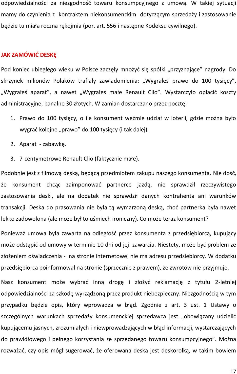 JAK ZAMÓWIĆ DESKĘ Pod koniec ubiegłego wieku w Polsce zaczęły mnożyć się spółki przyznające nagrody.