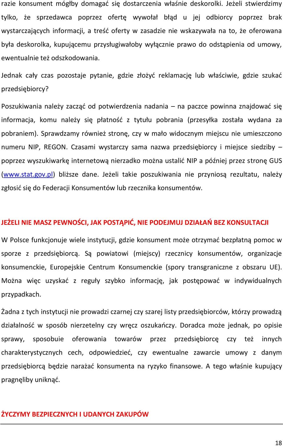 deskorolka, kupującemu przysługiwałoby wyłącznie prawo do odstąpienia od umowy, ewentualnie też odszkodowania.