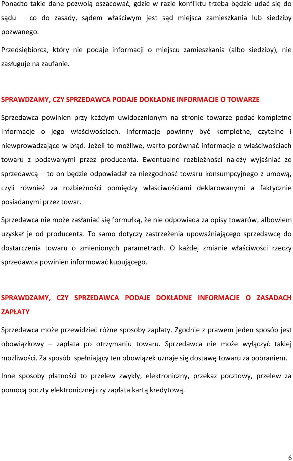 SPRAWDZAMY, CZY SPRZEDAWCA PODAJE DOKŁADNE INFORMACJE O TOWARZE Sprzedawca powinien przy każdym uwidocznionym na stronie towarze podać kompletne informacje o jego właściwościach.