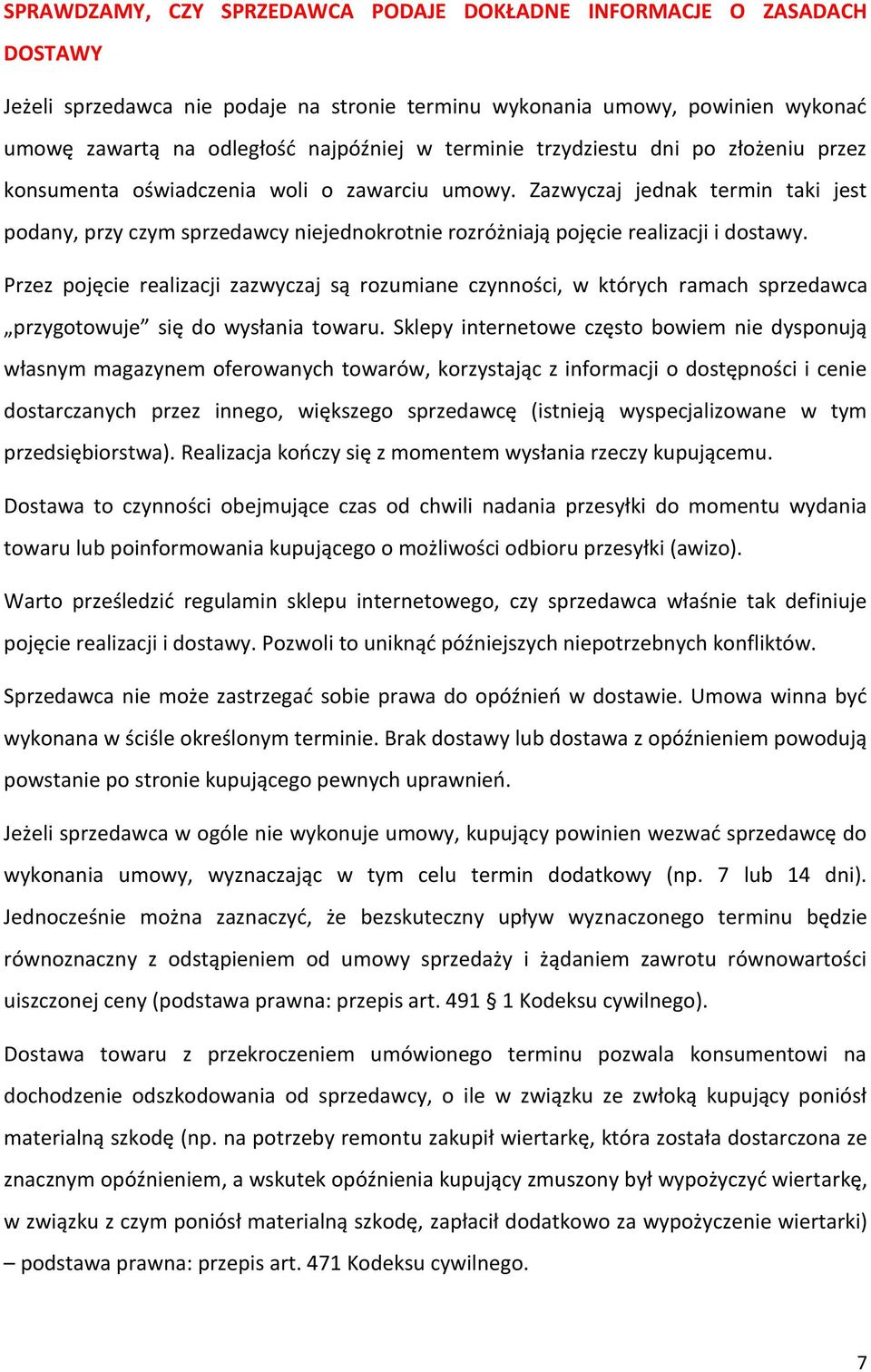 Zazwyczaj jednak termin taki jest podany, przy czym sprzedawcy niejednokrotnie rozróżniają pojęcie realizacji i dostawy.