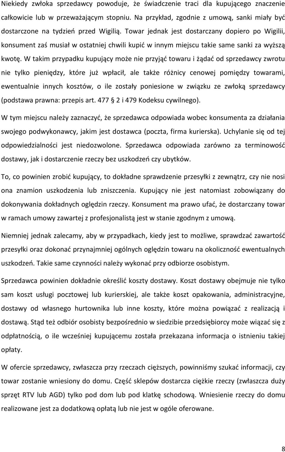 Towar jednak jest dostarczany dopiero po Wigilii, konsument zaś musiał w ostatniej chwili kupić w innym miejscu takie same sanki za wyższą kwotę.