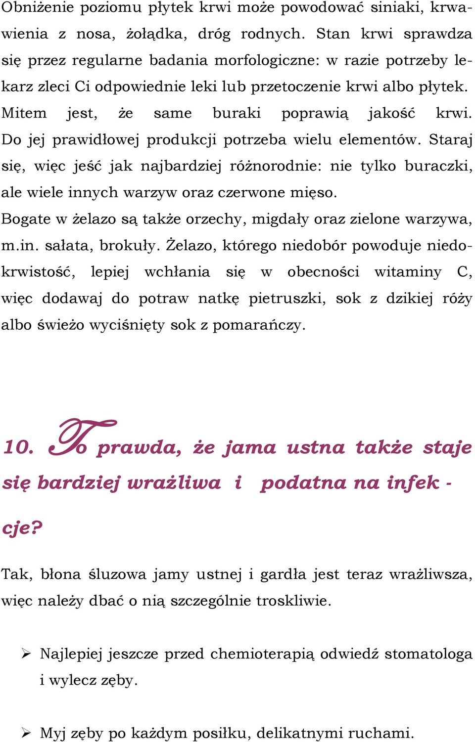 Do jej prawidłowej produkcji potrzeba wielu elementów. Staraj się, więc jeść jak najbardziej różnorodnie: nie tylko buraczki, ale wiele innych warzyw oraz czerwone mięso.