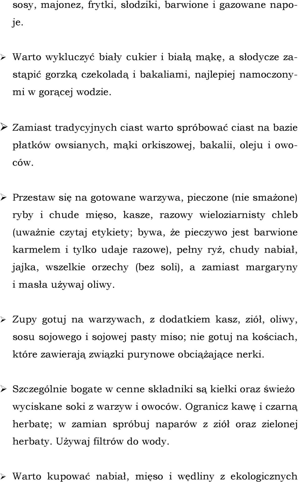 Przestaw się na gotowane warzywa, pieczone (nie smażone) ryby i chude mięso, kasze, razowy wieloziarnisty chleb (uważnie czytaj etykiety; bywa, że pieczywo jest barwione karmelem i tylko udaje