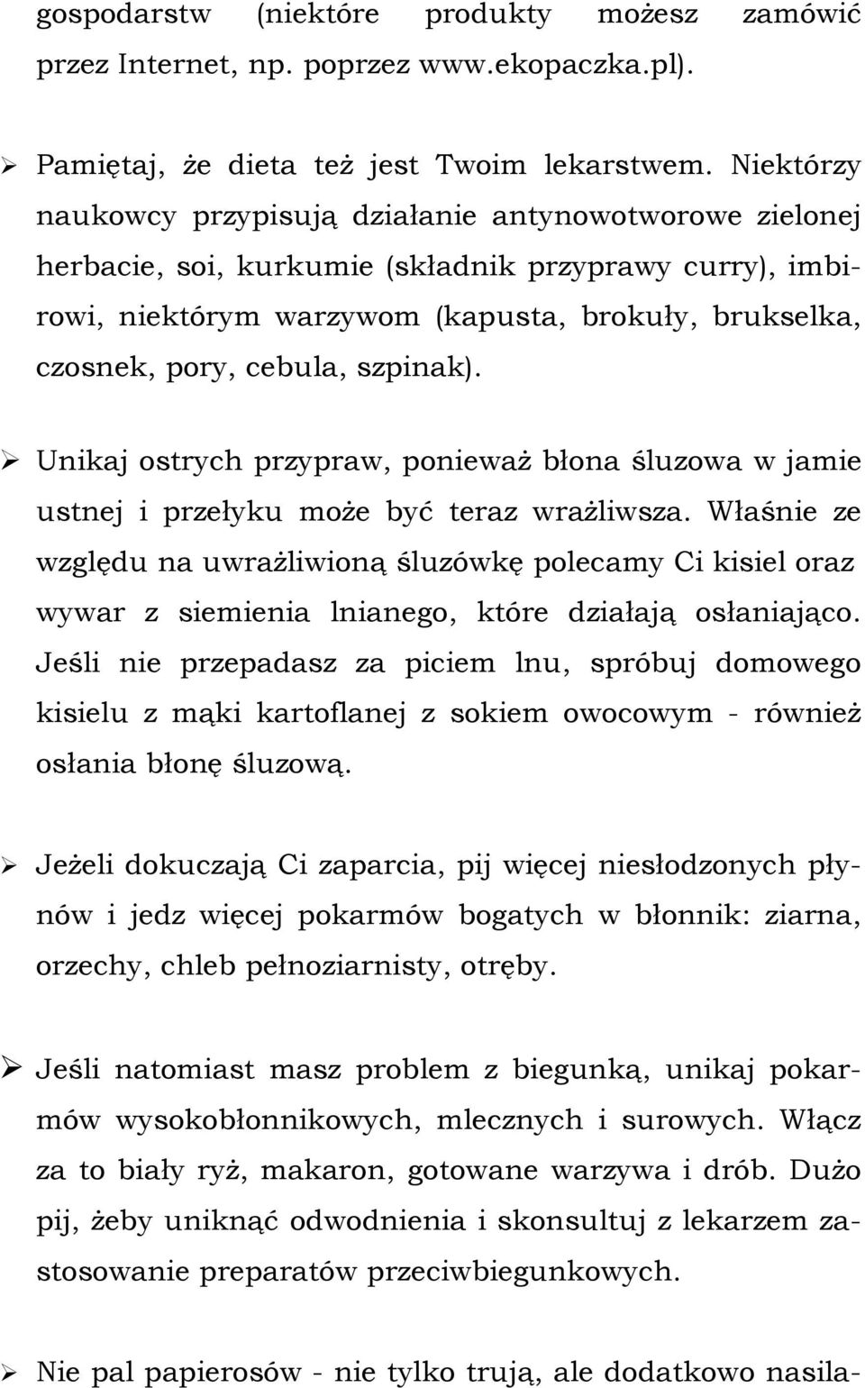 szpinak). Unikaj ostrych przypraw, ponieważ błona śluzowa w jamie ustnej i przełyku może być teraz wrażliwsza.