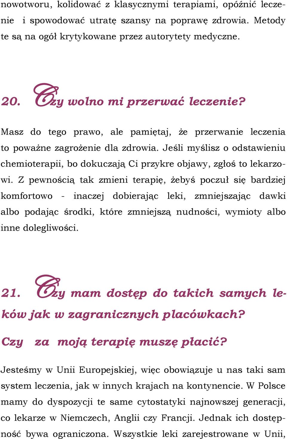 Jeśli myślisz o odstawieniu chemioterapii, bo dokuczają Ci przykre objawy, zgłoś to lekarzowi.