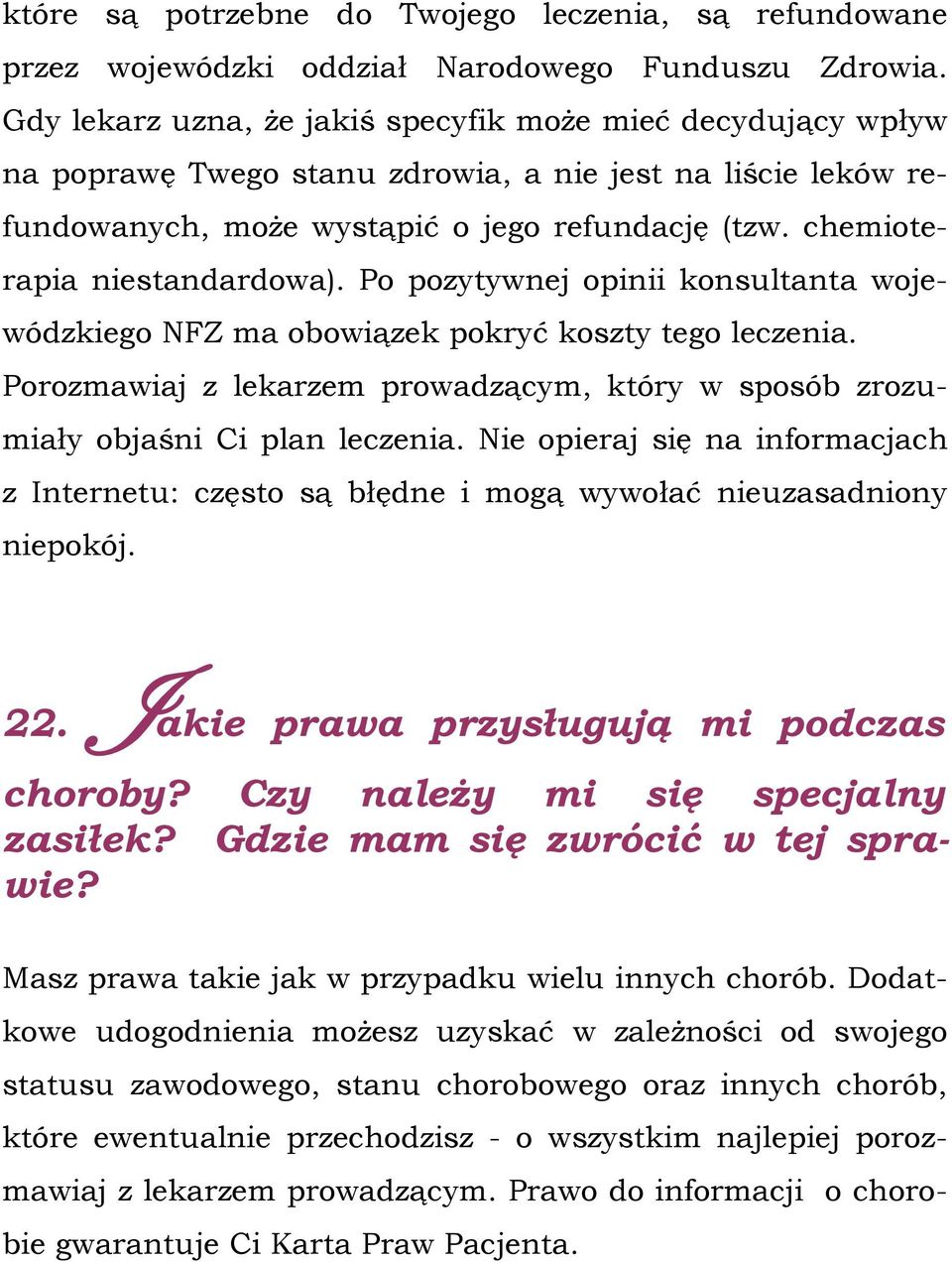 chemioterapia niestandardowa). Po pozytywnej opinii konsultanta wojewódzkiego NFZ ma obowiązek pokryć koszty tego leczenia.