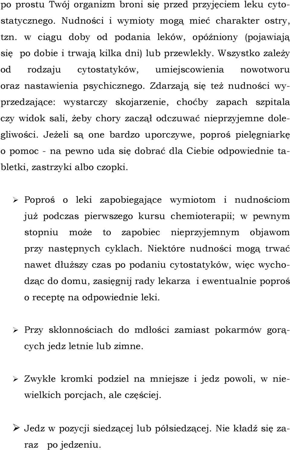 Zdarzają się też nudności wyprzedzające: wystarczy skojarzenie, choćby zapach szpitala czy widok sali, żeby chory zaczął odczuwać nieprzyjemne dolegliwości.