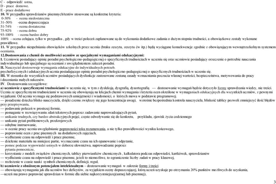 bardzo dobry 100% - ocena celująca, tylko w przypadku, gdy w treści poleceń zaplanowane są do wykonania dodatkowe zadania o dużym stopniu trudności, a obowiązkowe zostały wykonane prawidłowo. 11.