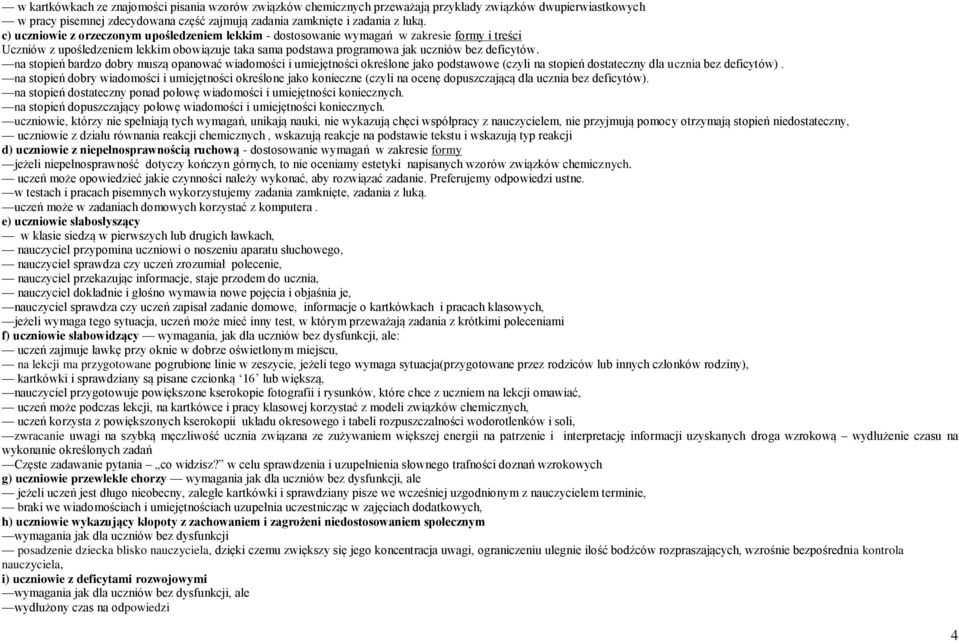 na stopień bardzo dobry muszą opanować wiadomości i umiejętności określone jako podstawowe (czyli na stopień dostateczny dla ucznia bez deficytów).