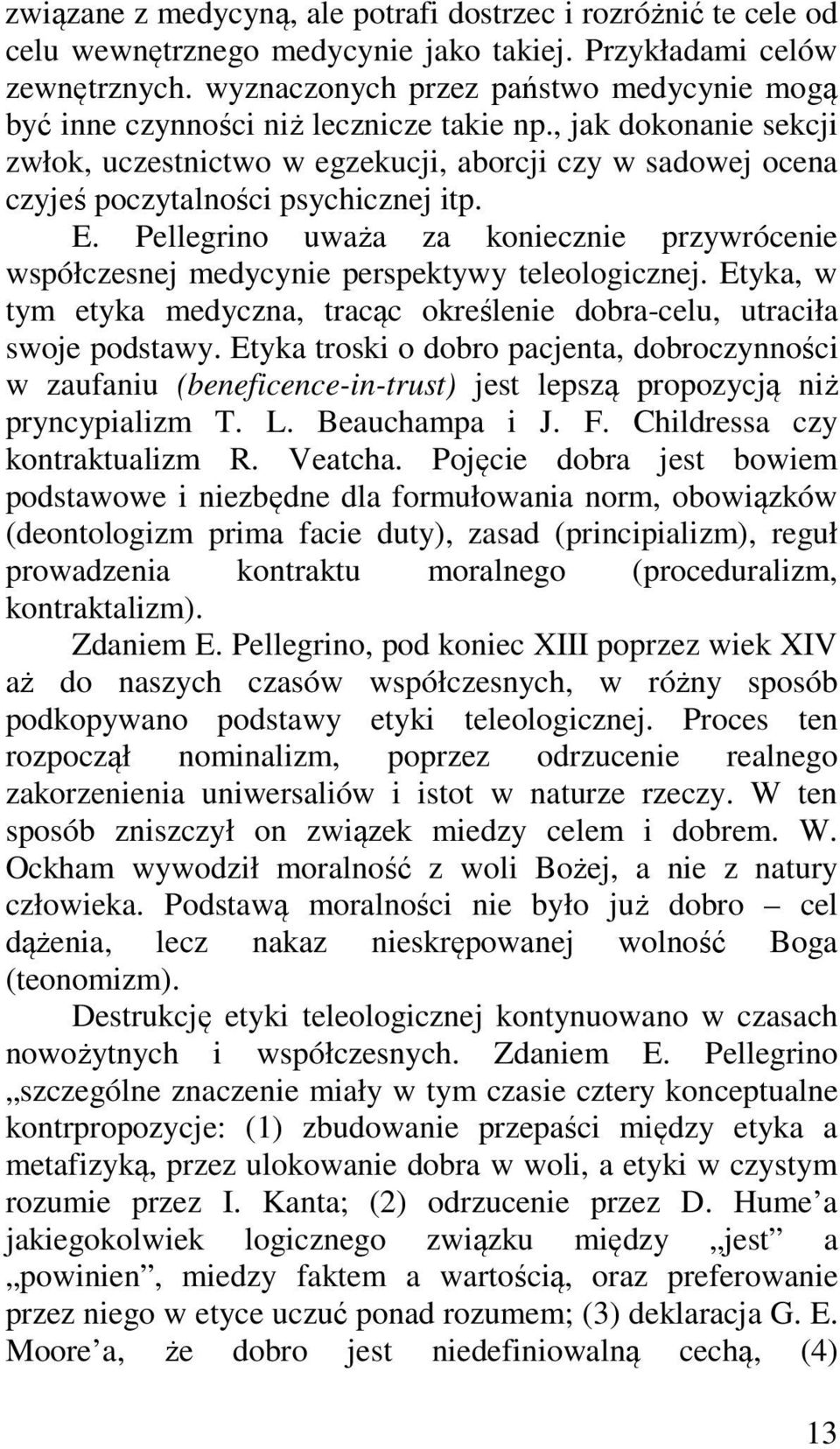 , jak dokonanie sekcji zwłok, uczestnictwo w egzekucji, aborcji czy w sadowej ocena czyjeś poczytalności psychicznej itp. E.