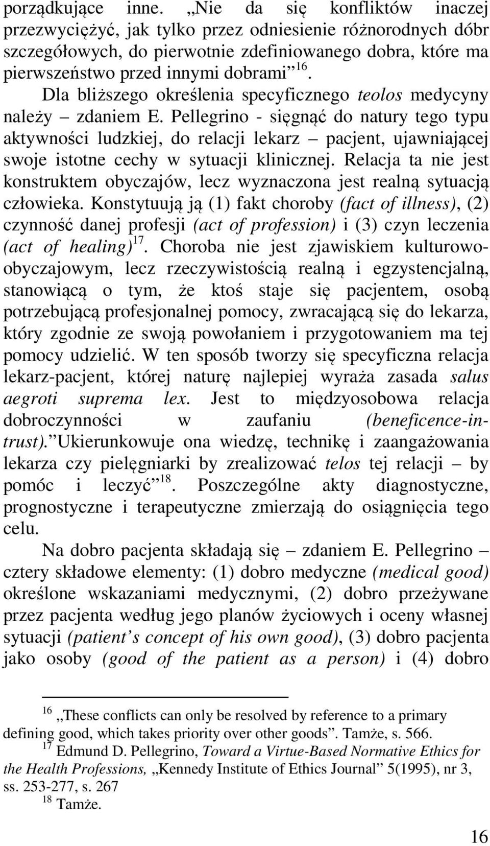 Dla bliższego określenia specyficznego teolos medycyny należy zdaniem E.