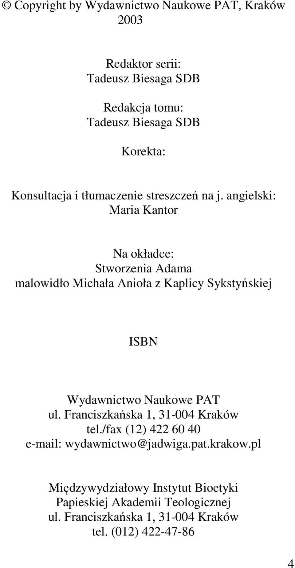 angielski: Maria Kantor Na okładce: Stworzenia Adama malowidło Michała Anioła z Kaplicy Sykstyńskiej ISBN Wydawnictwo Naukowe PAT ul.