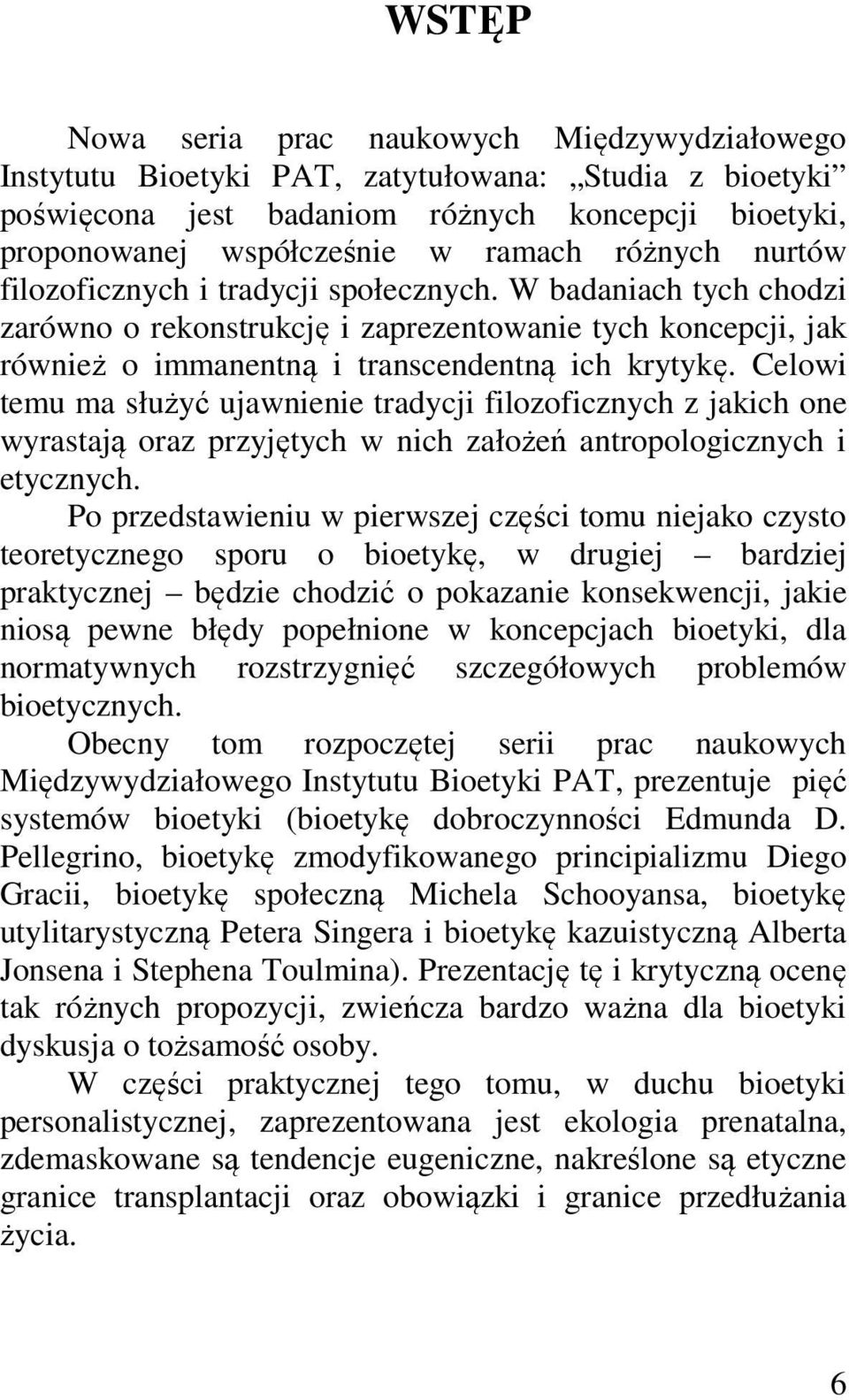 Celowi temu ma służyć ujawnienie tradycji filozoficznych z jakich one wyrastają oraz przyjętych w nich założeń antropologicznych i etycznych.