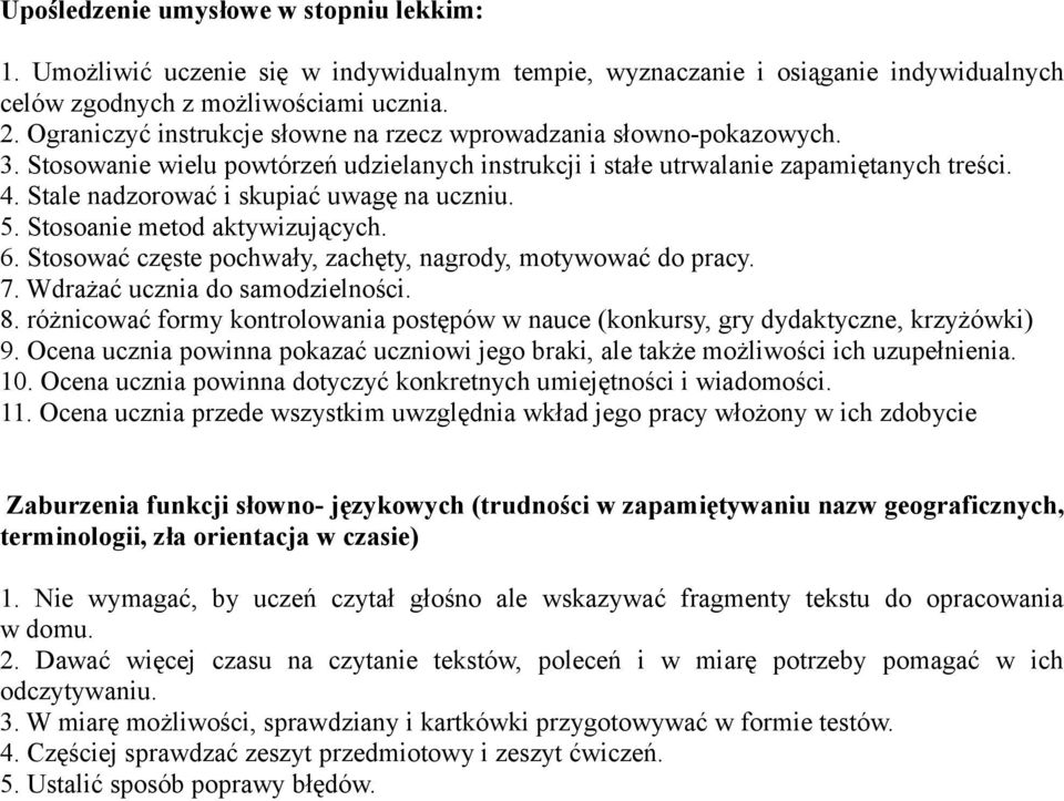 Stale nadzorować i skupiać uwagę na uczniu. 5. Stosoanie metod aktywizujących. 6. Stosować częste pochwały, zachęty, nagrody, motywować do pracy. 7. Wdrażać ucznia do samodzielności. 8.