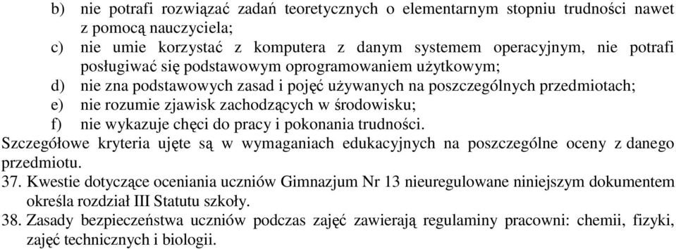 chęci do pracy i pokonania trudności. Szczegółowe kryteria ujęte są w wymaganiach edukacyjnych na poszczególne oceny z danego przedmiotu. 37.