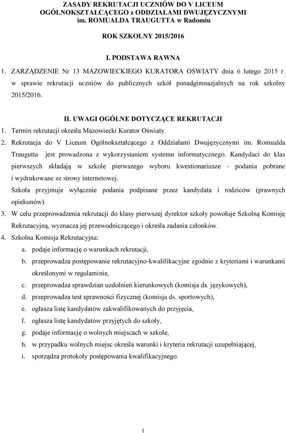 UWAGI OGÓLNE DOTYCZĄCE REKRUTACJI 1. Termin rekrutacji określa Mazowiecki Kurator Oświaty. 2. Rekrutacja do V Liceum Ogólnokształcącego z Oddziałami Dwujęzycznymi im.